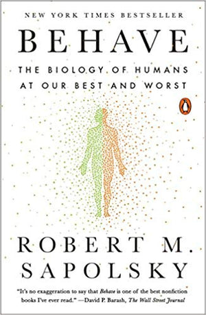 Behave: The Biology of Humans at Our Best and Worst